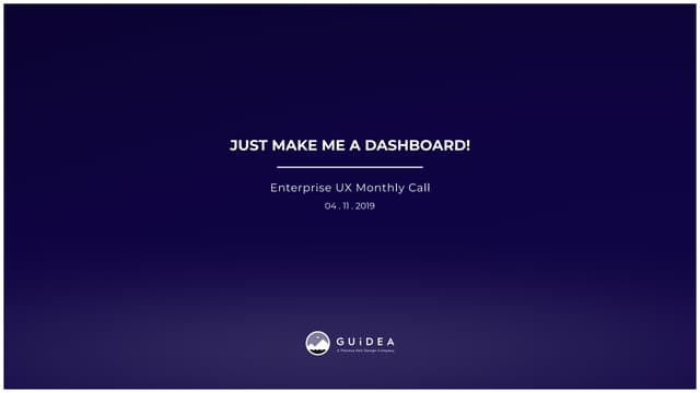 Just Make Me a Dashboard!
