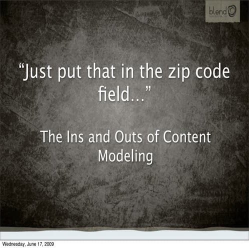 Just Put That In The Zip Code Field…: The Ins and Outs of Content Modeling