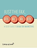 Just The Fax Ma'am. An Insider Guide To Bulk Fax Marketing