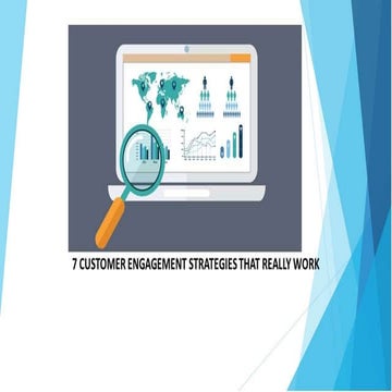 7 CUSTOMER ENGAGEMENT STRATEGIES THAT REALLY WORK