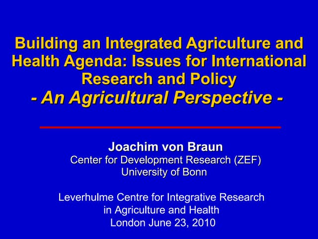 Building an Integrated Agriculture and Health Agenda: An Agricultural Perspective - Professor Joachim von Braun, University of Bonn