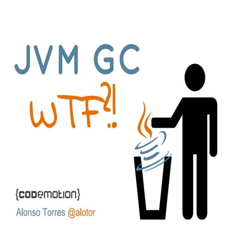 (Codemotion 2014) JVM GC: WTF?!