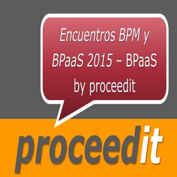 Proceedit 20151204 encuentros bpm &amp; b paa s - bpaas by proceedit