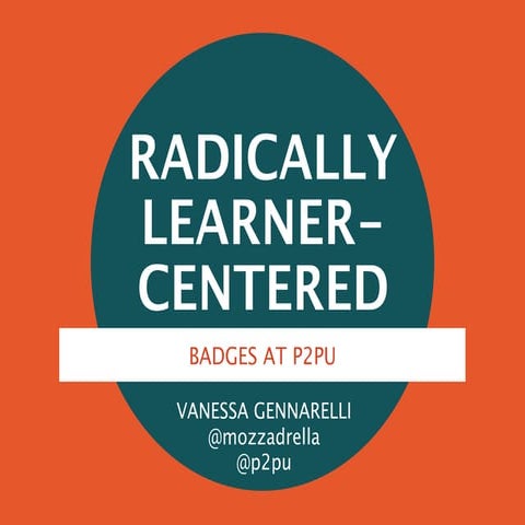 Radically Learner-Centered: P2PU and Badges