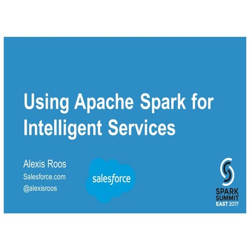 Using Apache Spark for Intelligent Services by Alexis Roos | PPT