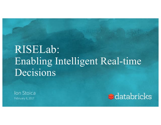 RISELab:Enabling Intelligent Real-Time Decisions