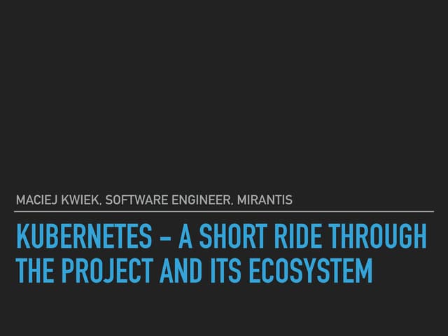 Kubernetes - A Short Ride Throught the project and its ecosystem