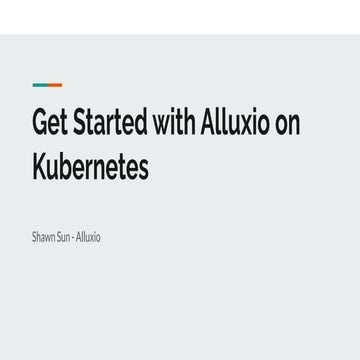 Alluxio Product School Webinar - Get Started with Alluxio on Kubernetes