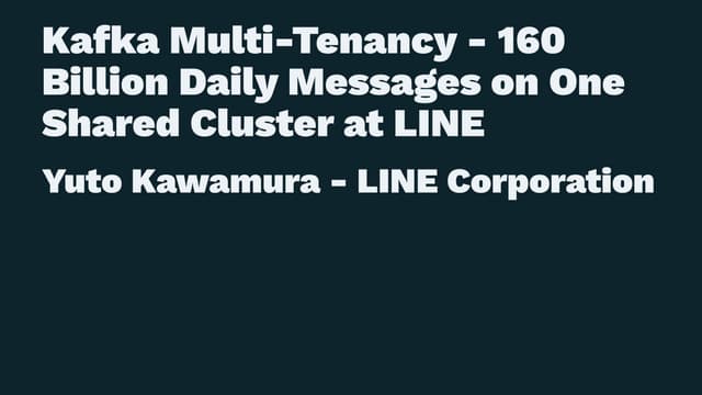 Kafka Multi-Tenancy - 160 Billion Daily Messages on One Shared Cluster at LINE