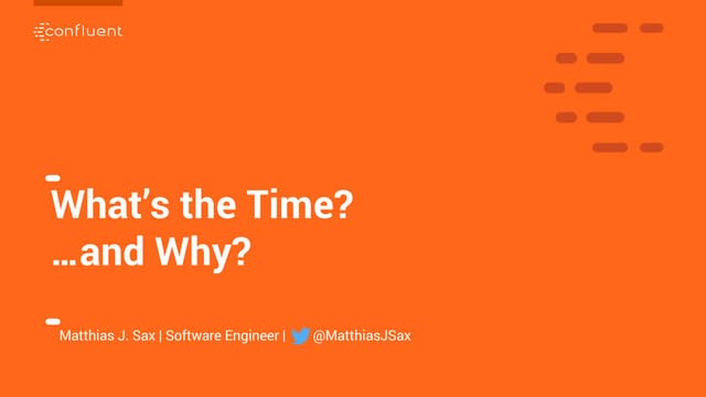 What's the time? ...and why? (Mattias Sax, Confluent) Kafka Summit SF 2019