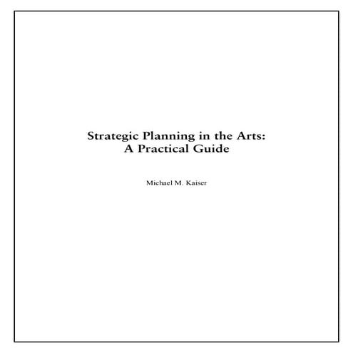 Strategic Planning in the Arts: A Practical Guide, Michael M. Kaiser
