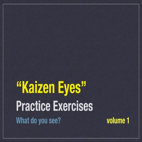 "Kaizen Eyes" Practice Exercises volume 1