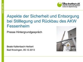 Aspekte der Sicherheit und Entsorgung bei Stilllegung und Rückbau des AKW Fes...