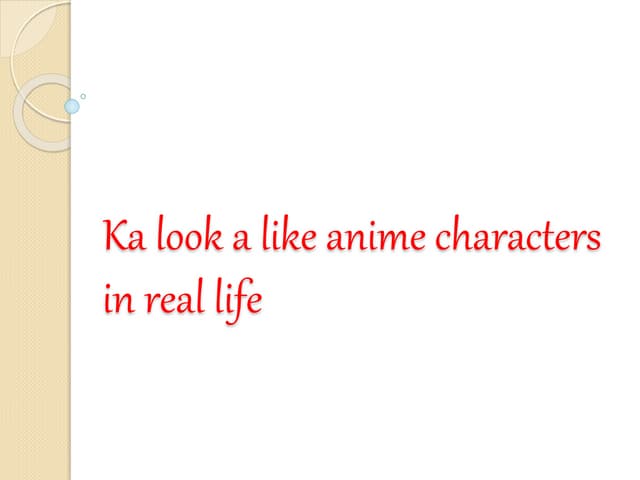 Ka look a like anime characters in ...