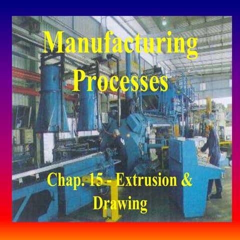Kalp Chap 15 Extrusion and Drawing.ppt