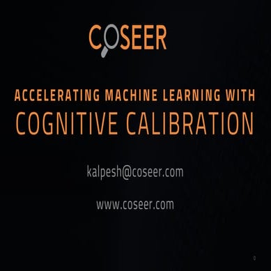 Accelerating Machine Learning with Cognitive Calibration - Kalpesh Balar, Coseer