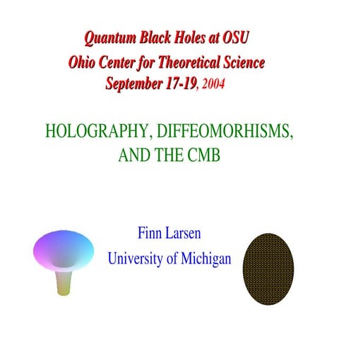 Quantum Black Holes at OSU. HOLOGRAPHY, DIFFEOMORHISMS, AND THE CMB