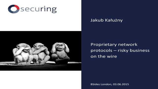 BSides London 2015 - Proprietary network protocols - risky business on the wire.