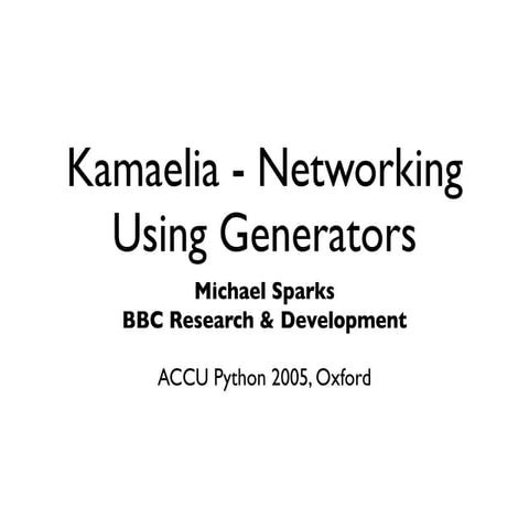 Kamaelia - Networking Using Generators