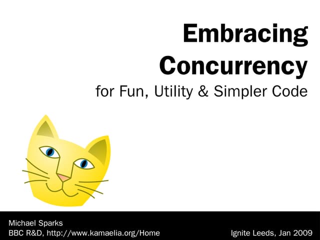 Embracing concurrency for fun utility and simpler code