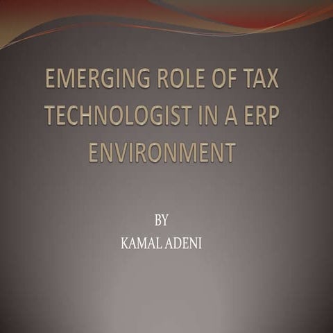 Kamal Adeni  -  Emerging Role Of Tax Technologist In A  ERP Environment