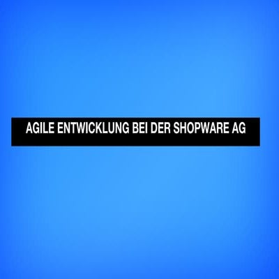 SCD13: Agile Entwicklung bei der shopware AG