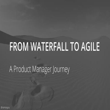 From Waterfall to Agile - A Product Manager Journey