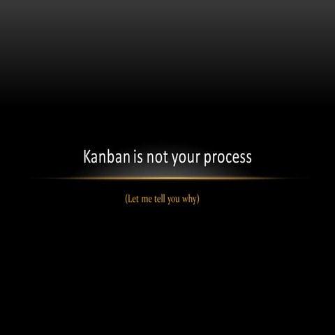 Kanban is not your process