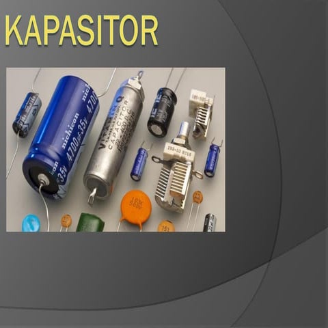 KAPASITOr dan cara kerjanya serta jenis-jenis kapasitor.ppt