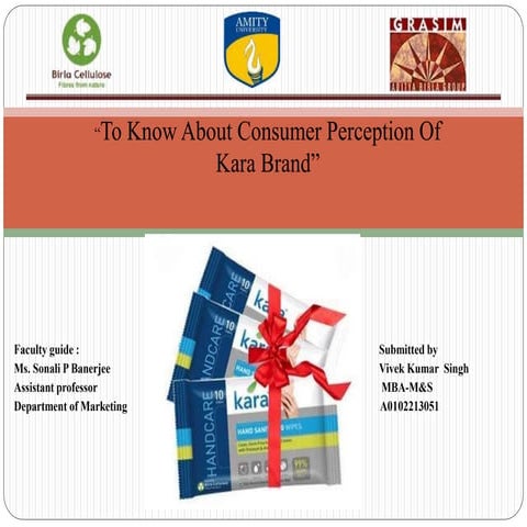 To know about consumer perception of Kara brand