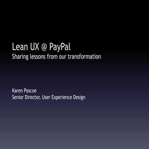 UX STRAT 2013: Karen Pascoe, Implementing Lean UX Across PayPal: Lessons Learned