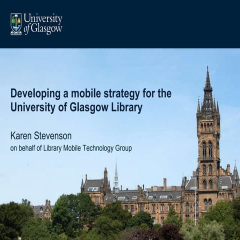 Karen Stevenson - Developing a mobile strategy for the University of Glasgow ...