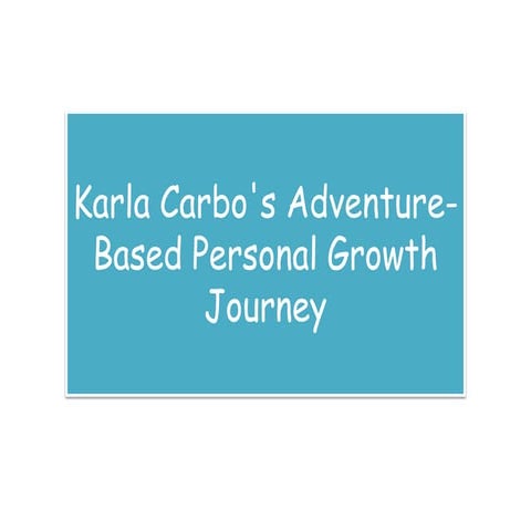 Karla Carbo's Adventure-Based Personal Growth Journey.pptx