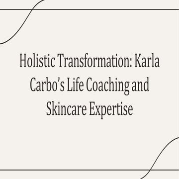 Holistic Transformation: Karla Carbo’s Life Coaching and Skincare Expertise