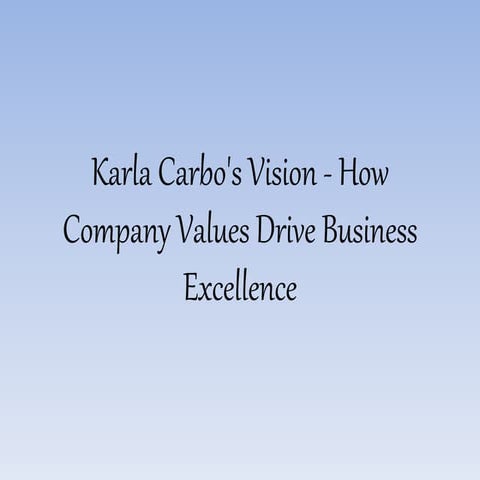 Karla Carbo's Vision - How Company Values Drive Business Excellence.pptx