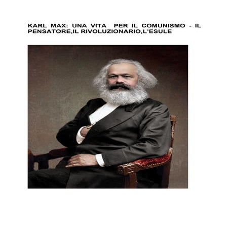 KARL MAX_ UNA VITA  PER IL COMUNISMO - IL PENSATORE,IL RIVOLUZIONARIO,L’ESULE  di Gemini I.A 