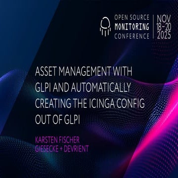OSMC 2025: Asset Management with GLPI and automatically creating the Icinga Config out of GLPI by Karsten Fischer.pdf