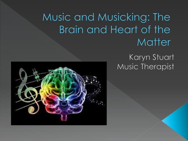 Karyn Stuart - Music and musicking: The brain and the heart of the matter