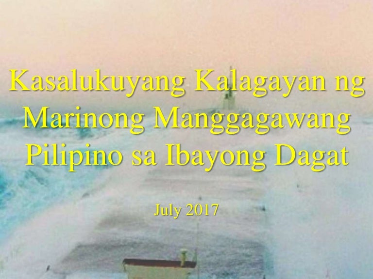 Kasalukuyang Kalagayan Ng Marinong Manggagawang Pilipino Sa Ibayong D