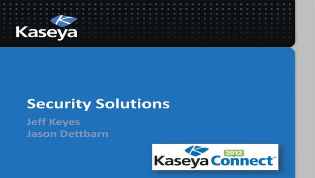 Kaseya Connect 2012 - Kaseya Security Solutions Update