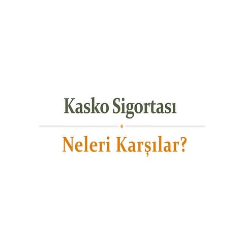 Kasko Sigortası Neleri Karşılar?