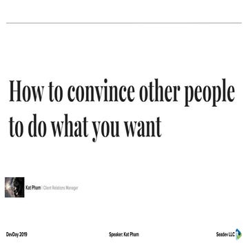 [DevDay2019] How to convince other people to do what you want - By Kat Pham, ...