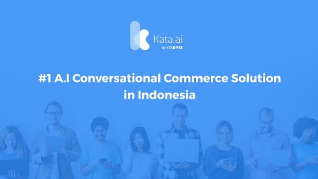 Kata.ai - Artificial Intelligence in Indonesia through conversational chatbot...