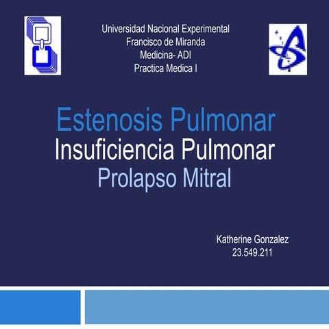 Insuficiencia pulmonar, estenosis pulmonar, prolapso de la valvula mitral