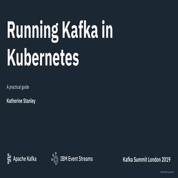 Running Kafka in Kubernetes: A Practical Guide (Katherine Stanley, IBM United...