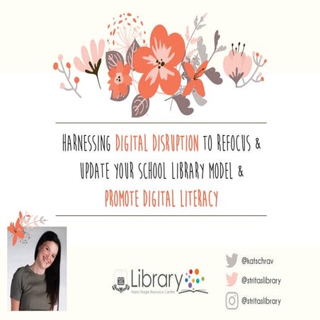 Harnessing Digital Disruption to Refocus & Update Your School Library Model & Promote Digital Literacy