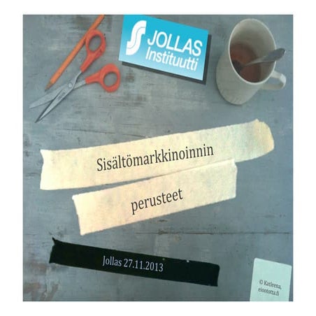 Sisältömarkkinoinnin perusteet, Jollas 28.11.2013