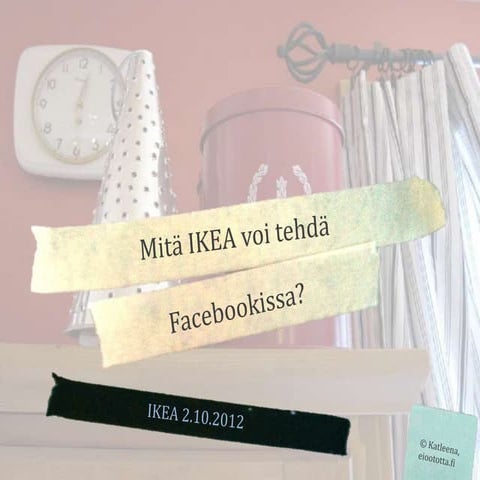 Mitä IKEA voi tehdä Facebookissa?