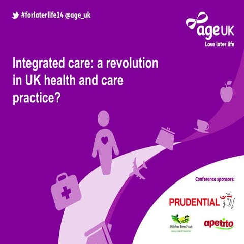 Integrated care: a revolution in UK health and care practice, Katrina Percy at For Later Life 2014