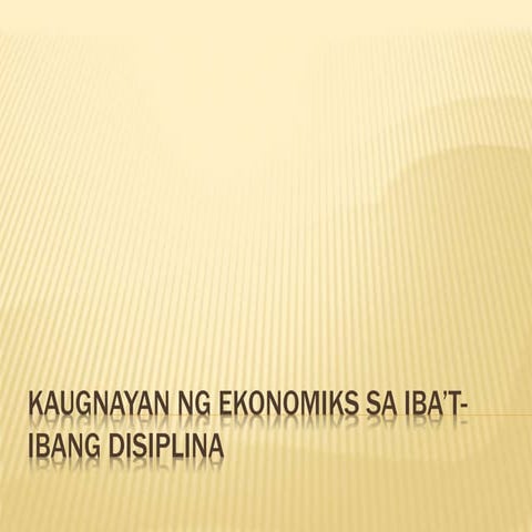 KAUGNAYAN NG EKONOMIKS SA IBA’T IBANG DISIPLINA